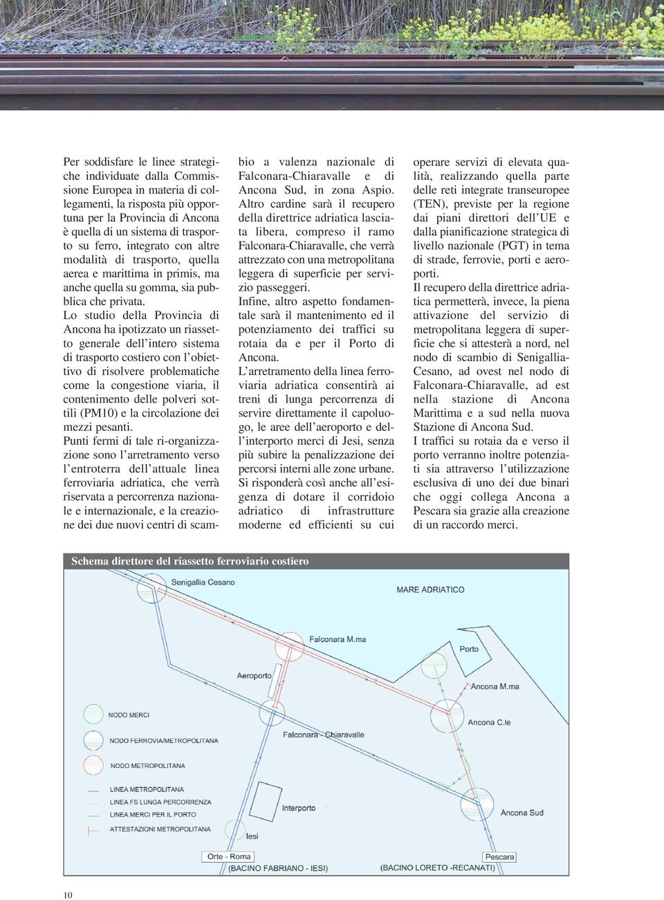 Lo studio della Provincia di Ancona ha ipotizzato un riassetto generale dell intero sistema di trasporto costiero con l obiettivo di risolvere problematiche come la congestione viaria, il