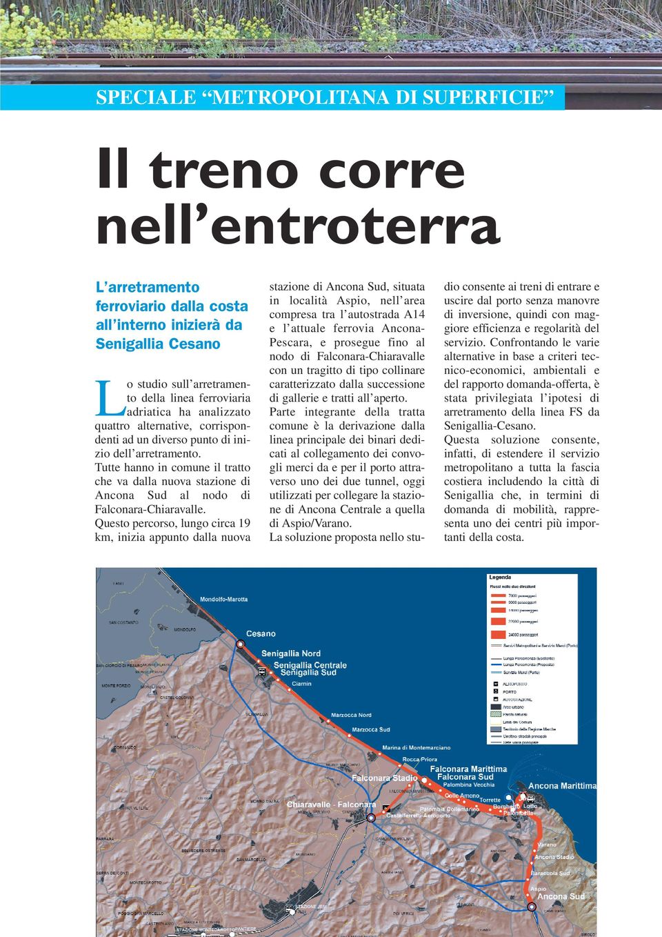 Tutte hanno in comune il tratto che va dalla nuova stazione di Ancona Sud al nodo di Falconara-Chiaravalle.