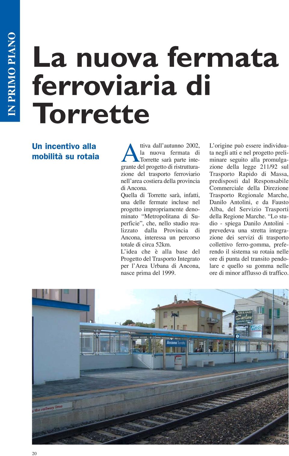 Quella di Torrette sarà, infatti, una delle fermate incluse nel progetto impropriamente denominato Metropolitana di Superficie, che, nello studio realizzato dalla Provincia di Ancona, interessa un