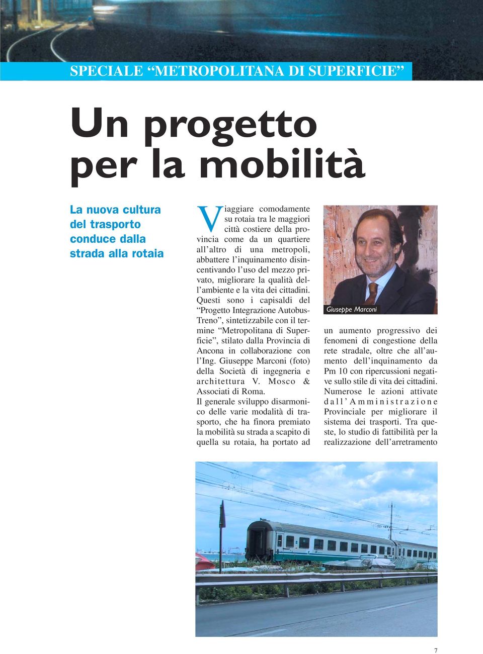 Questi sono i capisaldi del Progetto Integrazione Autobus- Treno, sintetizzabile con il termine Metropolitana di Superficie, stilato dalla Provincia di Ancona in collaborazione con l Ing.
