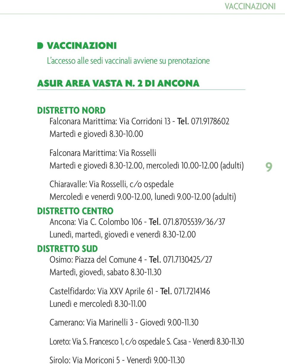 00-12.00 (adulti) DISTRETTO CENTRO Ancona: Via C. Colombo 106 - Tel. 071.8705539/36/37 Lunedì, martedì, giovedì e venerdì 8.30-12.00 DISTRETTO SUD Osimo: Piazza del Comune 4 - Tel. 071.7130425/27 Martedì, giovedì, sabato 8.