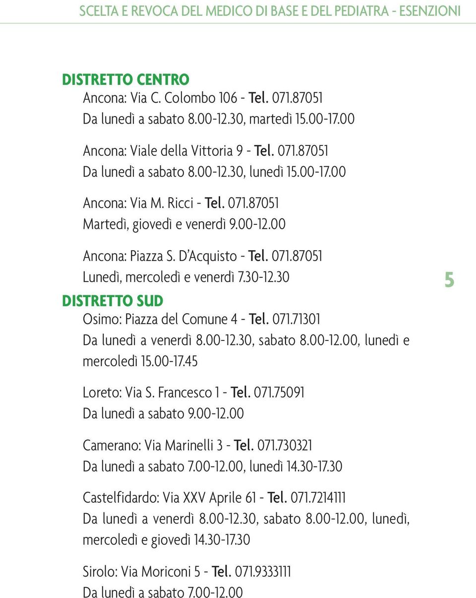 D Acquisto - Tel. 071.87051 Lunedì, mercoledì e venerdì 7.30-12.30 DISTRETTO SUD Osimo: Piazza del Comune 4 - Tel. 071.71301 Da lunedì a venerdì 8.00-12.30, sabato 8.00-12.00, lunedì e mercoledì 15.