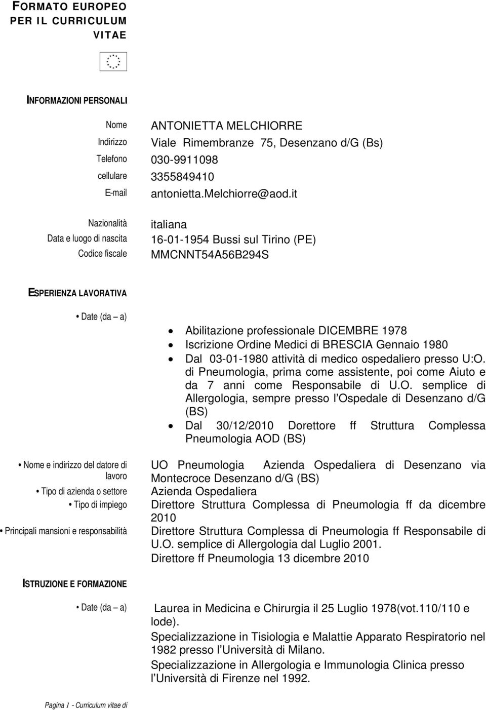 it Nazionalità Data e luogo di nascita Codice fiscale italiana 16-01-1954 Bussi sul Tirino (PE) MMCNNT54A56B294S ESPERIENZA LAVORATIVA Date (da a) Nome e indirizzo del datore di lavoro Tipo di