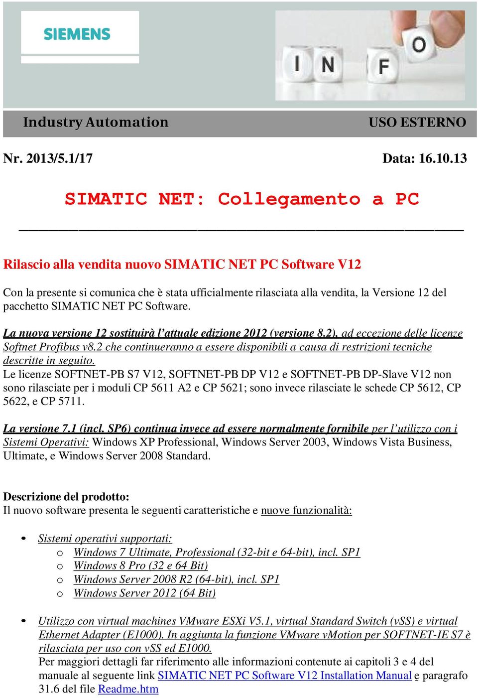 SIMATIC NET PC Software. La nuova versione 12 sostituirà l attuale edizione 2012 (versione 8.2), ad eccezione delle licenze Softnet Profibus v8.