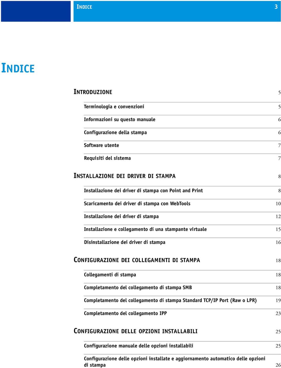 virtuale 15 Disinstallazione dei driver di stampa 16 CONFIGURAZIONE DEI COLLEGAMENTI DI STAMPA 18 Collegamenti di stampa 18 Completamento del collegamento di stampa SMB 18 Completamento del