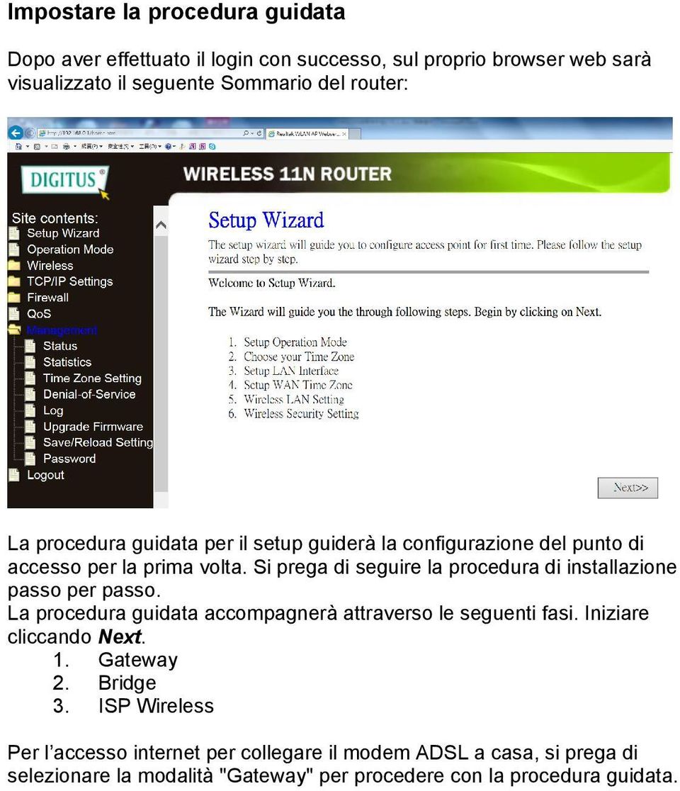 Si prega di seguire la procedura di installazione passo per passo. La procedura guidata accompagnerà attraverso le seguenti fasi.