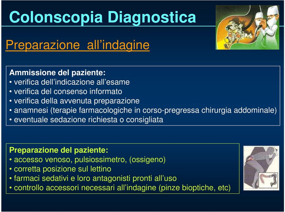 sedazione richiesta o consigliata Preparazione del paziente: accesso venoso, pulsiossimetro, (ossigeno) corretta posizione