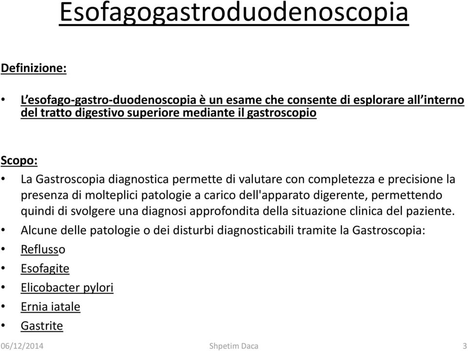 molteplici patologie a carico dell'apparato digerente, permettendo quindi di svolgere una diagnosi approfondita della situazione clinica del