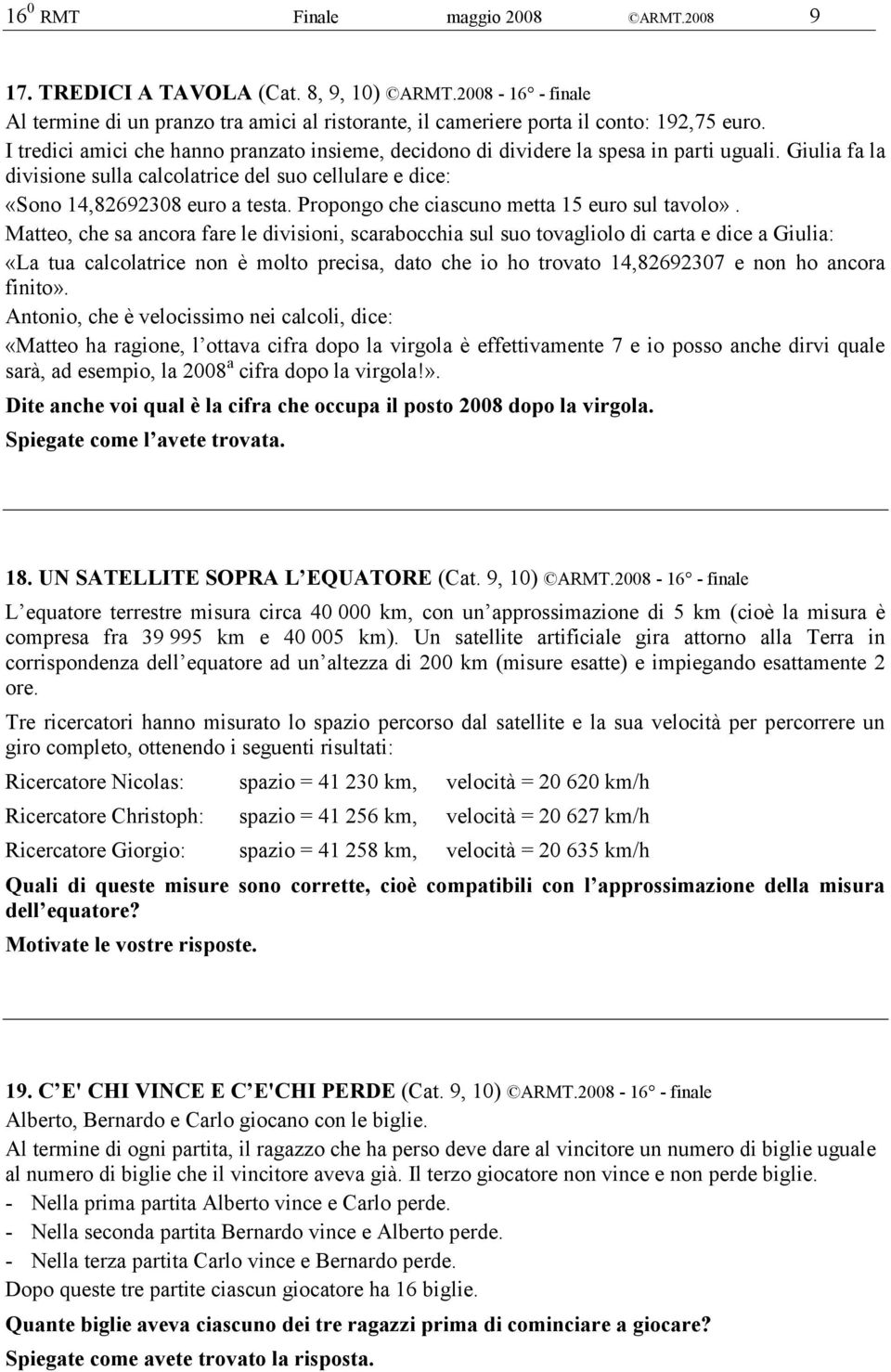 Propongo che ciascuno metta 15 euro sul tavolo».