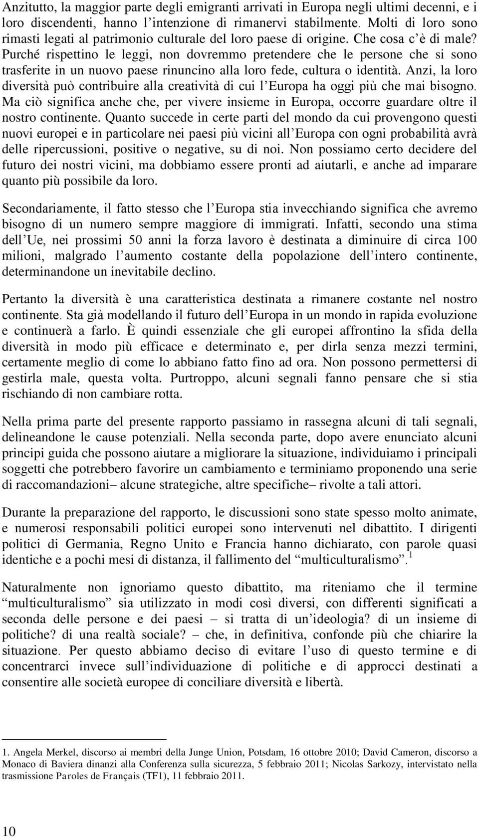 Purché rispettino le leggi, non dovremmo pretendere che le persone che si sono trasferite in un nuovo paese rinuncino alla loro fede, cultura o identità.