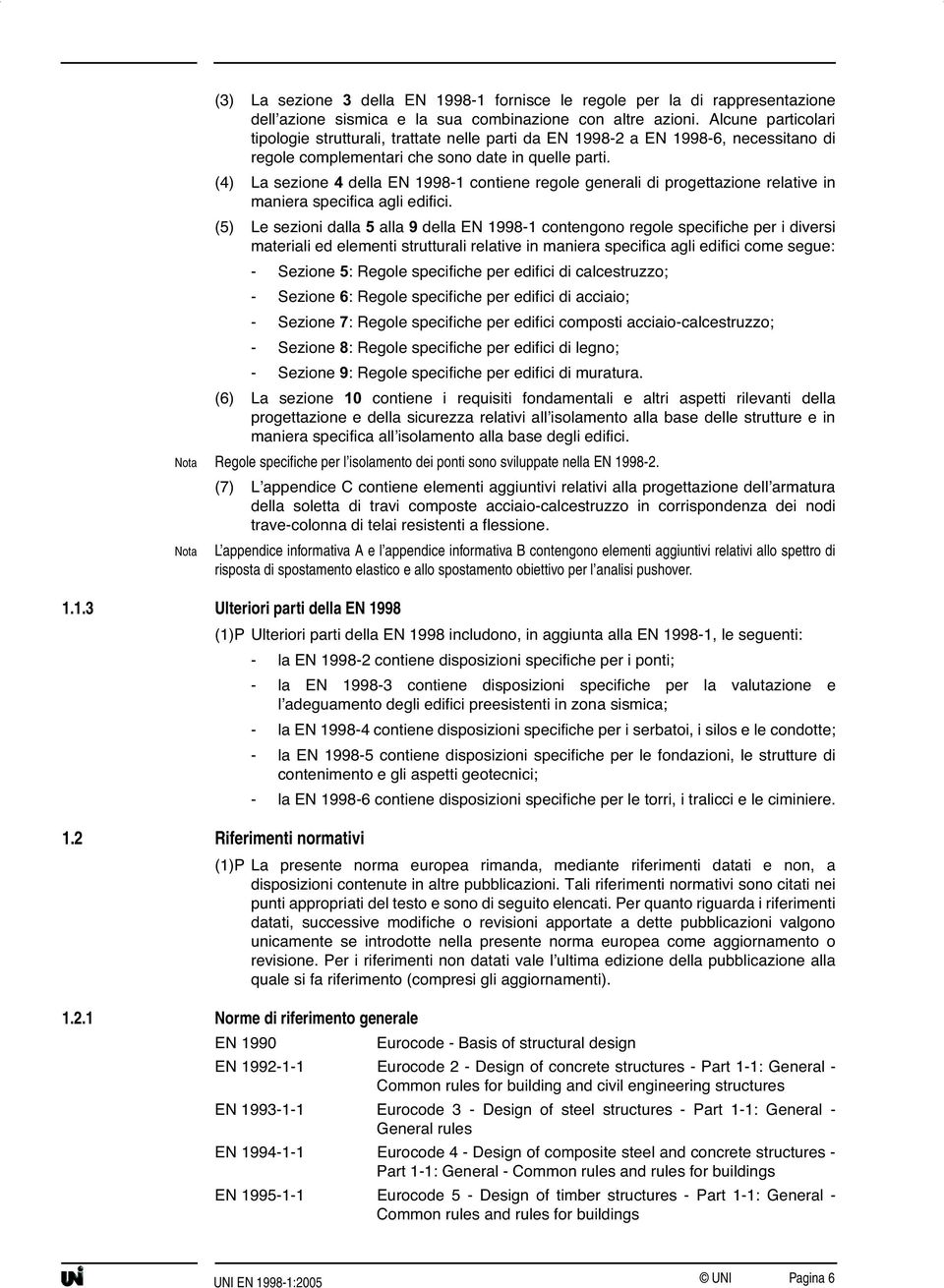 (4) La sezione 4 della EN 1998-1 contiene regole generali di progettazione relative in maniera specifica agli edifici.