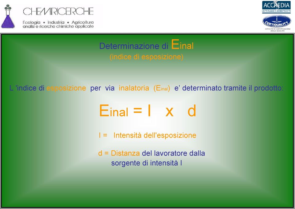 tramite il prodotto: Einal =I x d I= Intensità