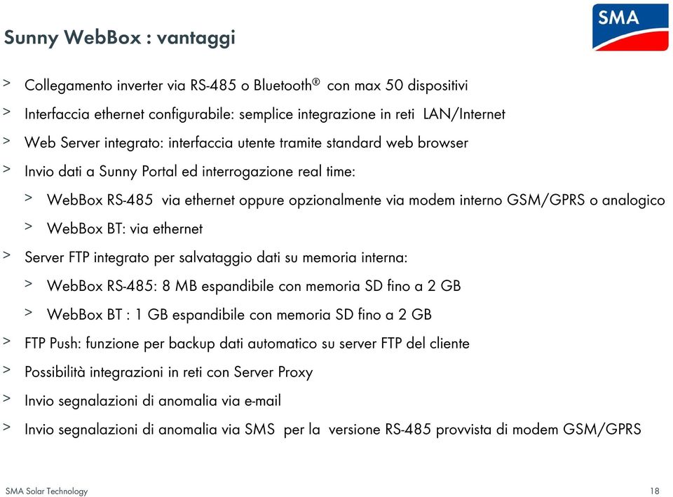BT: via ethernet Server FTP integrato per salvataggio dati su memoria interna: WebBox RS-485: 8 MB espandibile con memoria SD fino a 2 GB WebBox BT : 1 GB espandibile con memoria SD fino a 2 GB FTP