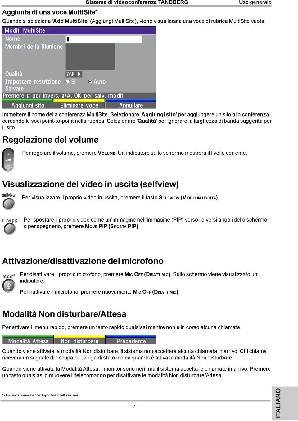 Selezionare Qualità per ignorare la larghezza di banda suggerita per il sito. Regolazione del volume + Per regolare il volume, premere VOLUME. Un indicatore sullo schermo mostrerà il livello corrente.