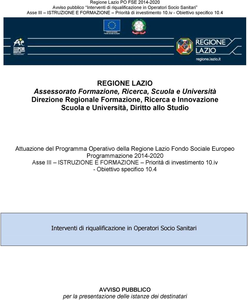 Sociale Europeo Programmazione 2014-2020 Asse III ISTRUZIONE E FORMAZIONE Priorità di investimento 10.