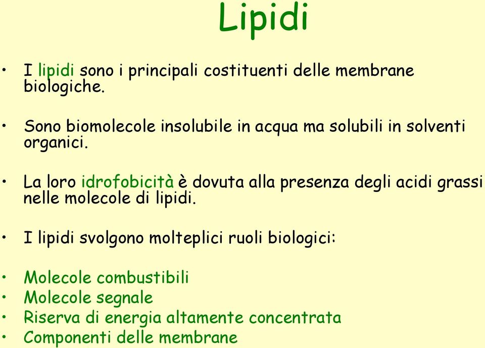 La loro idrofobicità è dovuta alla presenza degli acidi grassi nelle molecole di lipidi.