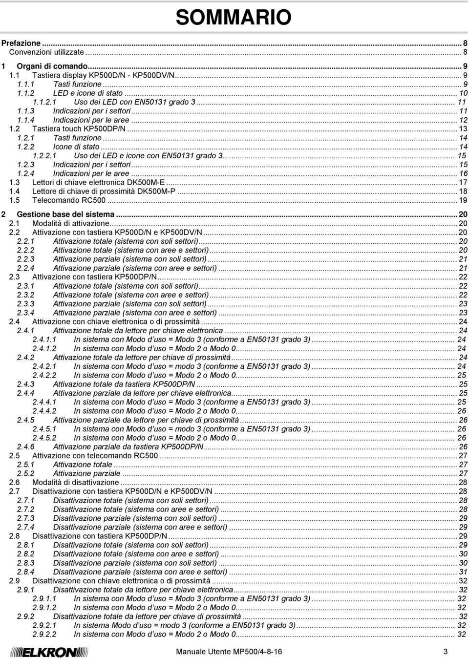 .. 15 1.2.3 Indicazioni per i settori... 15 1.2.4 Indicazioni per le aree... 16 1.3 Lettori di chiave elettronica DK500M-E... 17 1.4 Lettore di chiave di prossimità DK500M-P... 18 1.