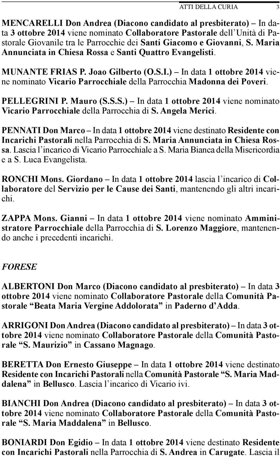 PELLEGRINI P. Mauro (S.S.S.) In data 1 ottobre 2014 viene nominato Vicario Parrocchiale della Parrocchia di S. Angela Merici.