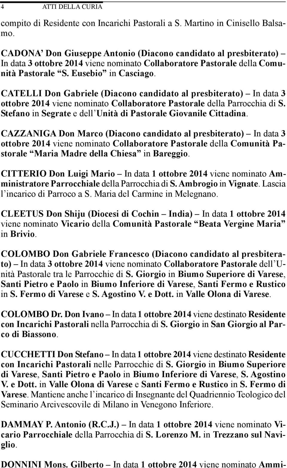 CATELLI Don Gabriele (Diacono candidato al presbiterato) In data 3 ottobre 2014 viene nominato Collaboratore Pastorale della Parrocchia di S.