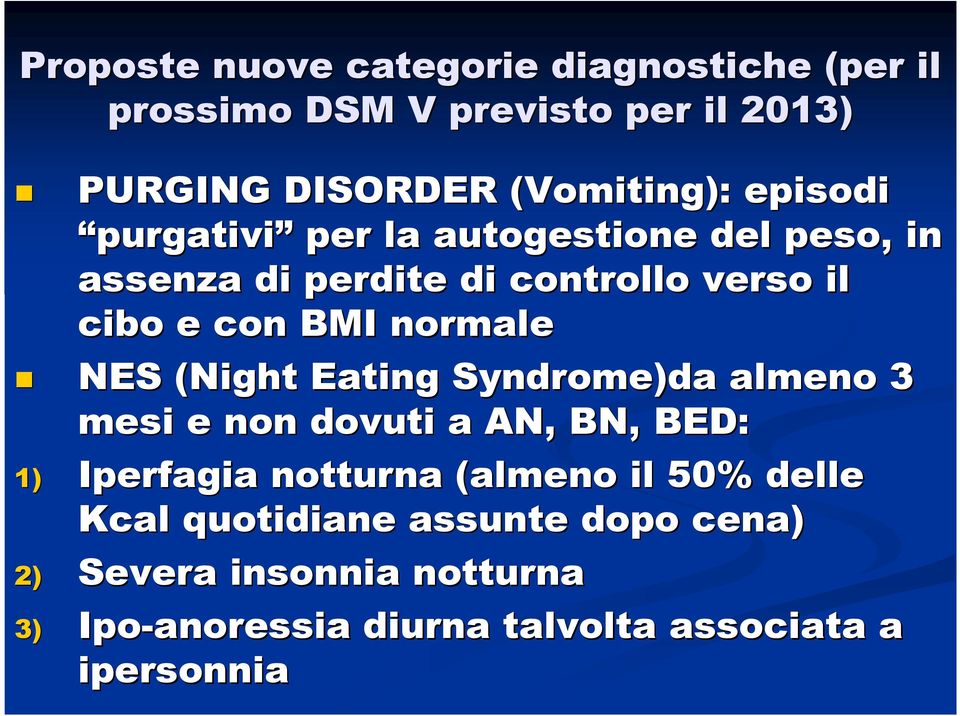 normale NES (Night Eating Syndrome)da almeno 3 mesi e non dovuti a AN, BN, BED: 1) Iperfagia notturna (almeno il 50%
