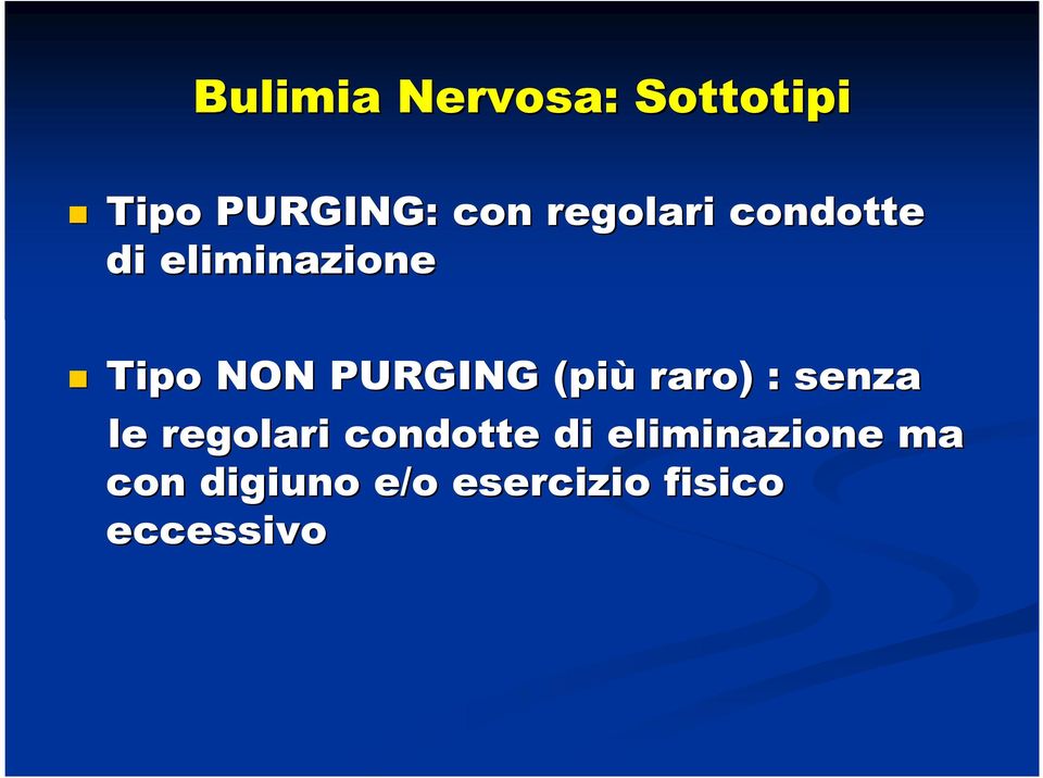 PURGING (più raro) : senza le regolari condotte