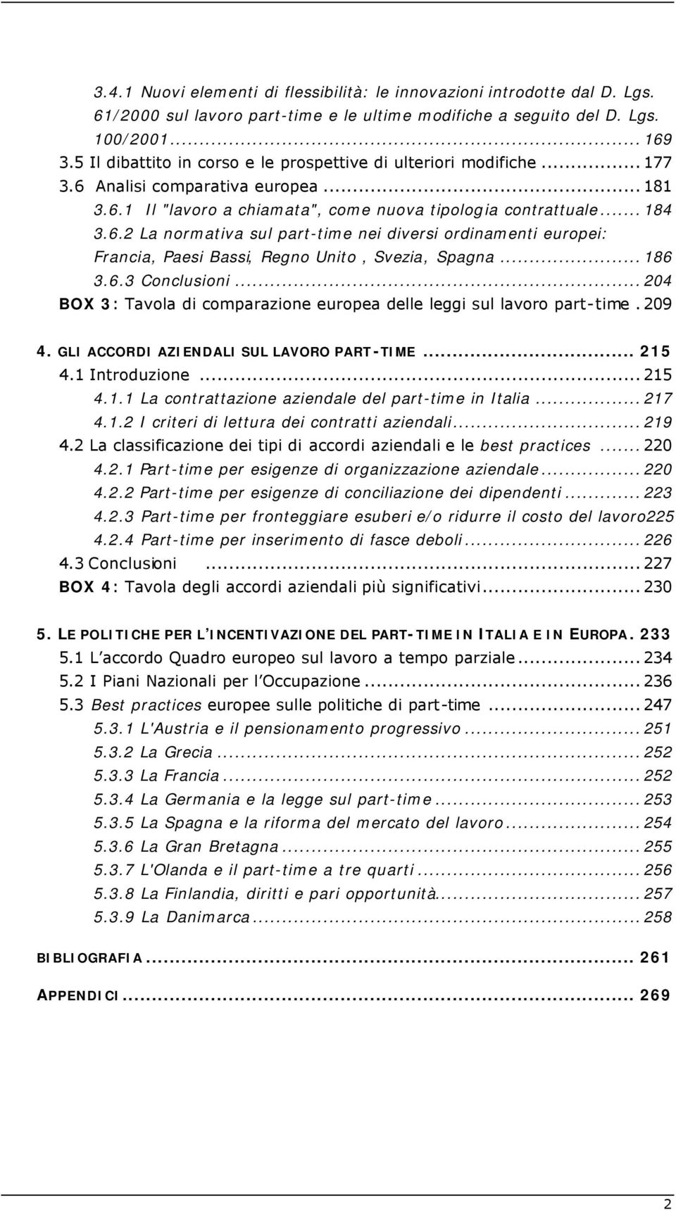 ..186 3.6.3 Conclusioni...204 BOX 3: Tavola di comparazione europea delle leggi sul lavoro part-time.209 4. GLI ACCORDI AZIENDALI SUL LAVORO PART-TIME... 215 4.1 Introduzione...215 4.1.1 La contrattazione aziendale del part-time in Italia.