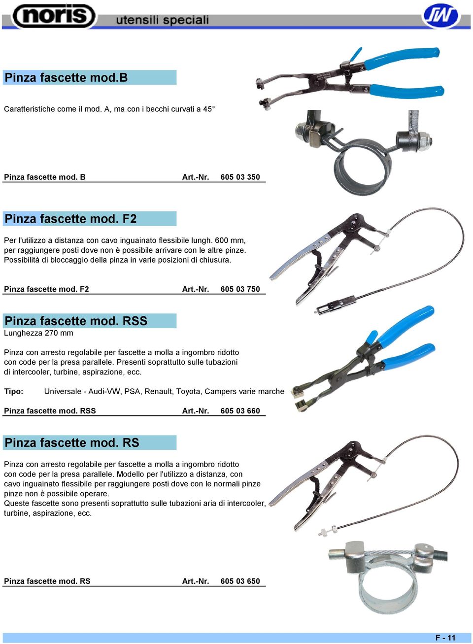 Possibilità di bloccaggio della pinza in varie posizioni di chiusura. Pinza fascette mod. F2 605 03 750 Pinza fascette mod.