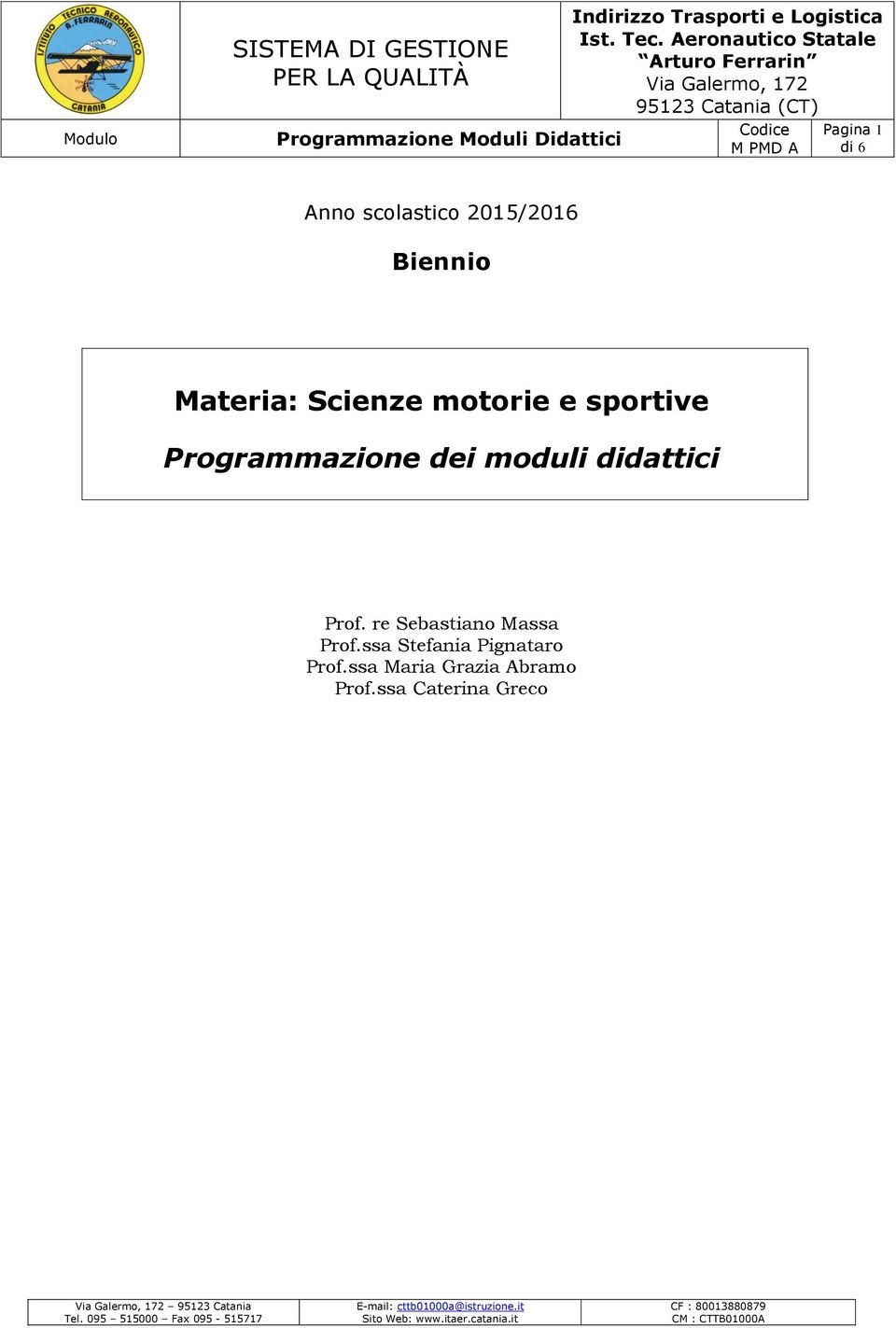 Scienze motorie e sportive Programmazione dei moduli didattici Prof. re Sebastiano Massa Prof.ssa Stefania Pignataro Prof.