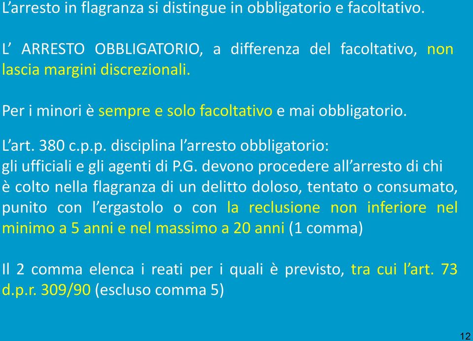 devono procedere all arresto di chi è colto nella flagranza di un delitto doloso, tentato o consumato, punito con l ergastolo o con la reclusione non