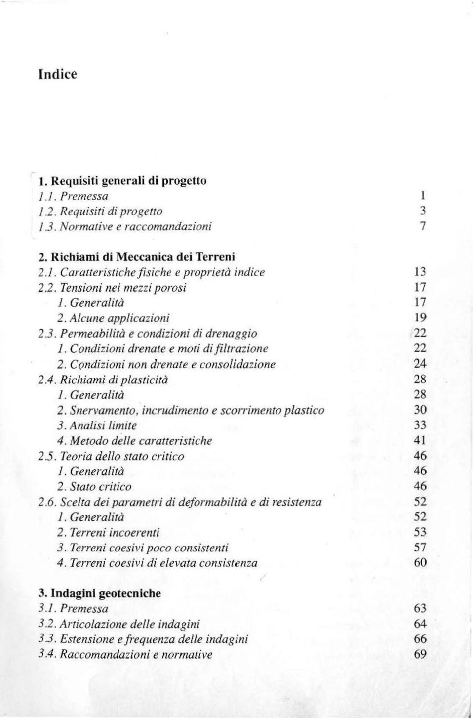 Richiami di plasticità 2. Snervamento, incrudimento e scorrimento plastico 3. Analisi limite 4. Metodo delle caratteristiche 2.5. Teoria dello stato critico 2. Stato critico 2.6.