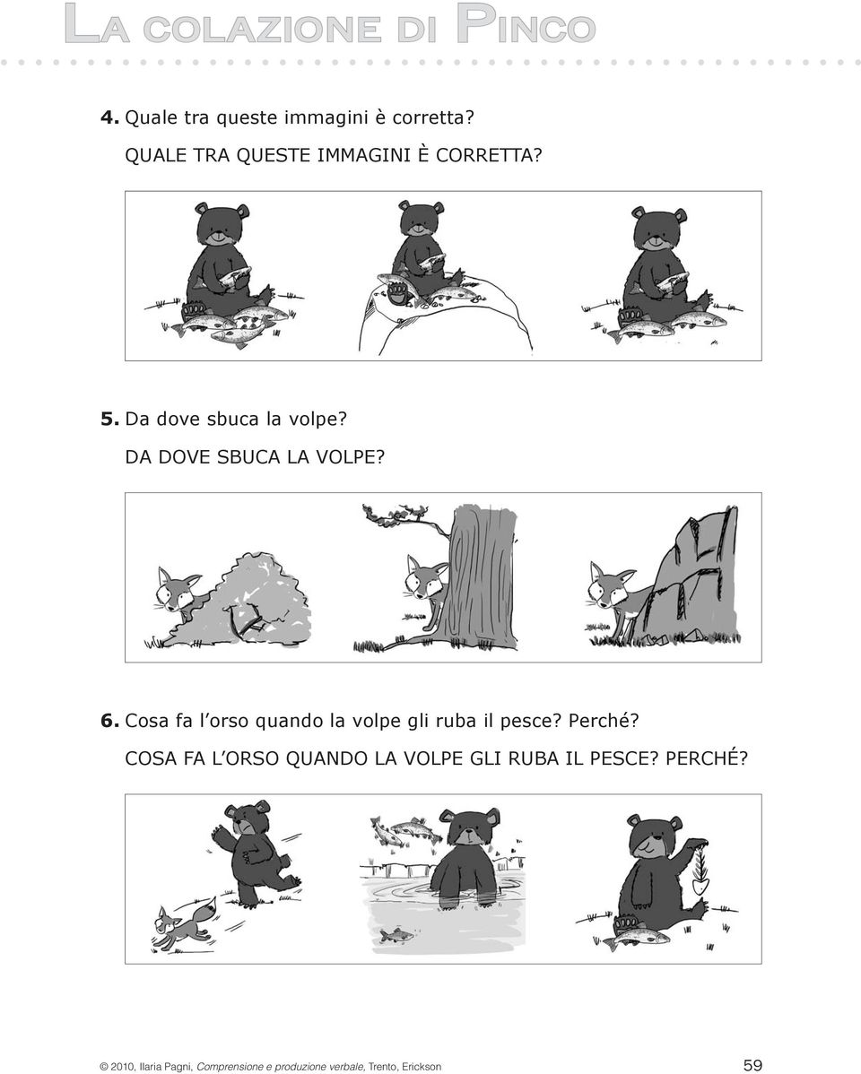 DA DOVE SBUCA LA VOLPE? 6. Cosa fa l orso quando la volpe gli ruba il pesce? Perché?