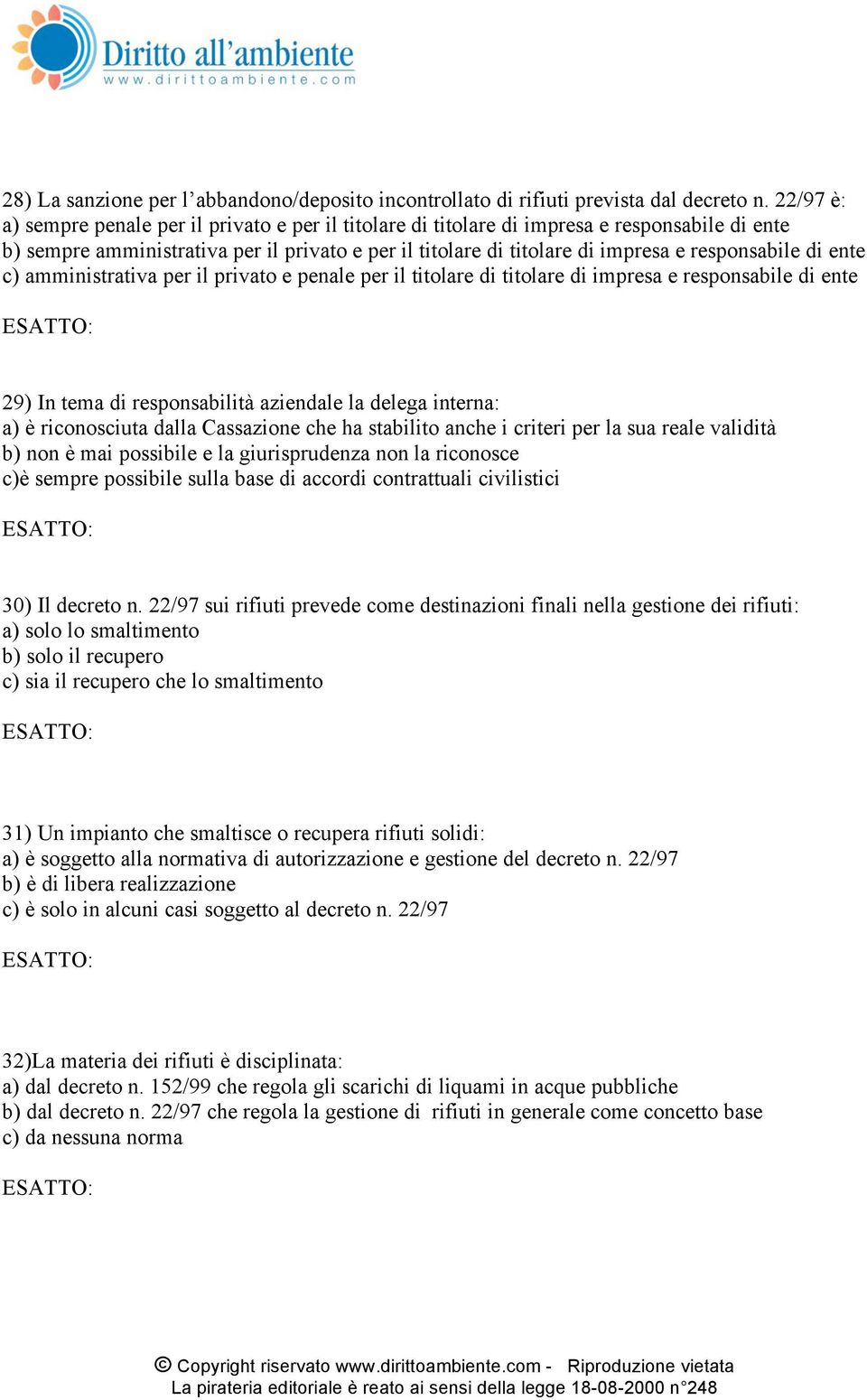 responsabile di ente c) amministrativa per il privato e penale per il titolare di titolare di impresa e responsabile di ente 29) In tema di responsabilità aziendale la delega interna: a) è