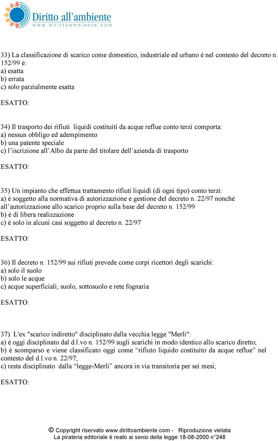 speciale c) l iscrizione all Albo da parte del titolare dell azienda di trasporto 35) Un impianto che effettua trattamento rifiuti liquidi (di ogni tipo) conto terzi: a) è soggetto alla normativa di