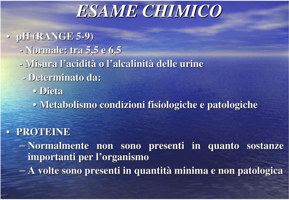 fisiologiche e patologiche PROTEINE Normalmente non sono presenti in quanto sostanze