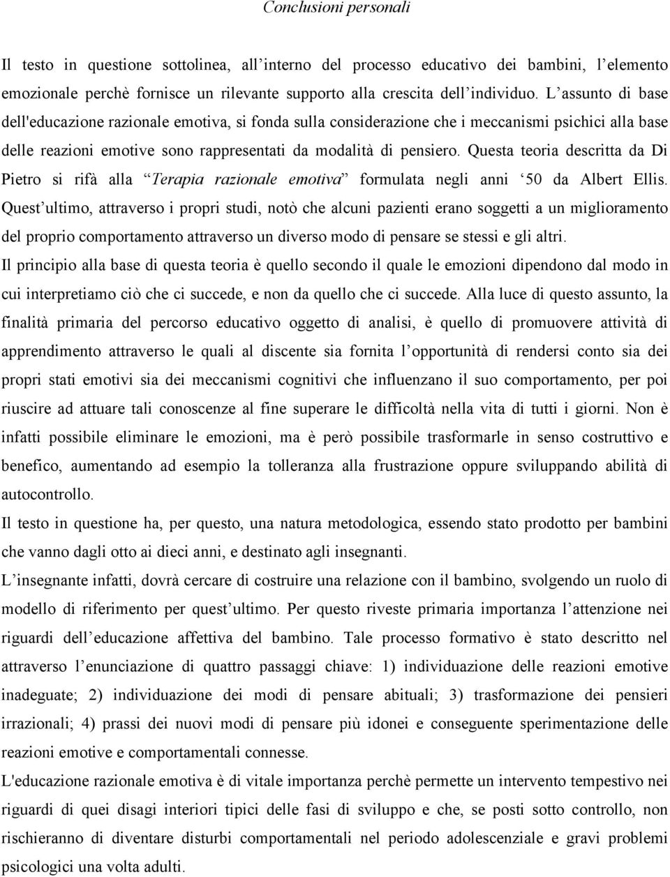 Questa teoria descritta da Di Pietro si rifà alla Terapia razionale emotiva formulata negli anni 50 da Albert Ellis.