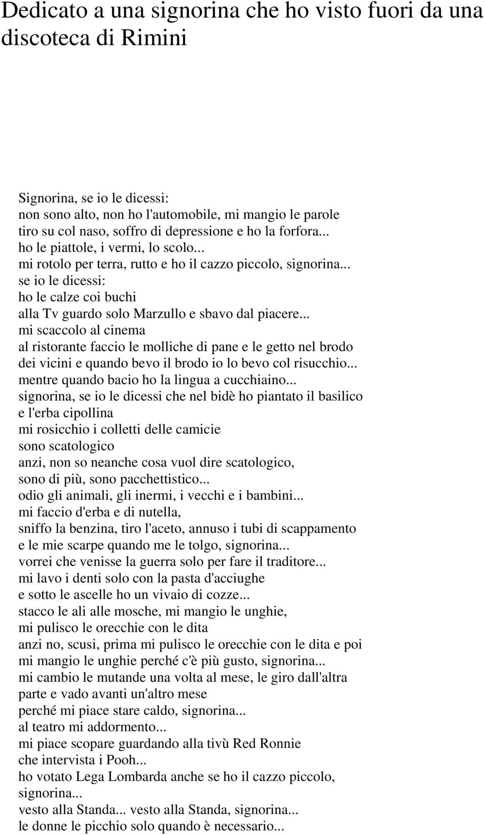 .. se io le dicessi: ho le calze coi buchi alla Tv guardo solo Marzullo e sbavo dal piacere.