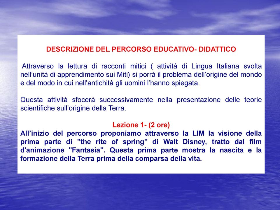 Questa attività sfocerà successivamente nella presentazione delle teorie scientifiche sull origine della Terra.