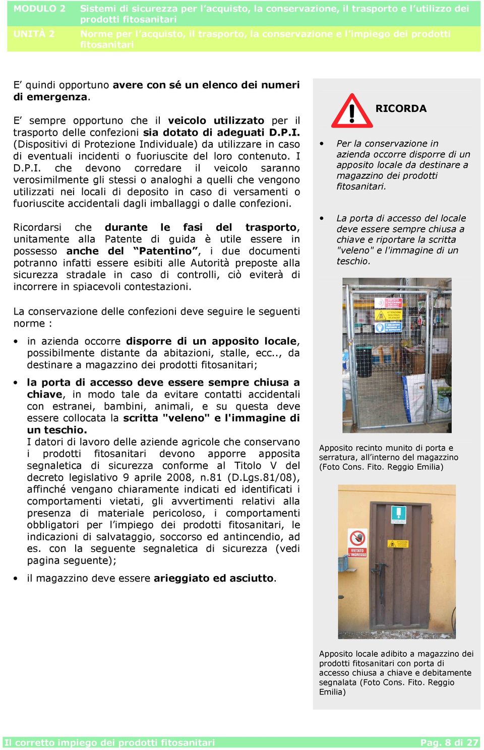 dividuale) da utilizzare in caso di eventuali incidenti o fuoriuscite del loro contenuto. I 