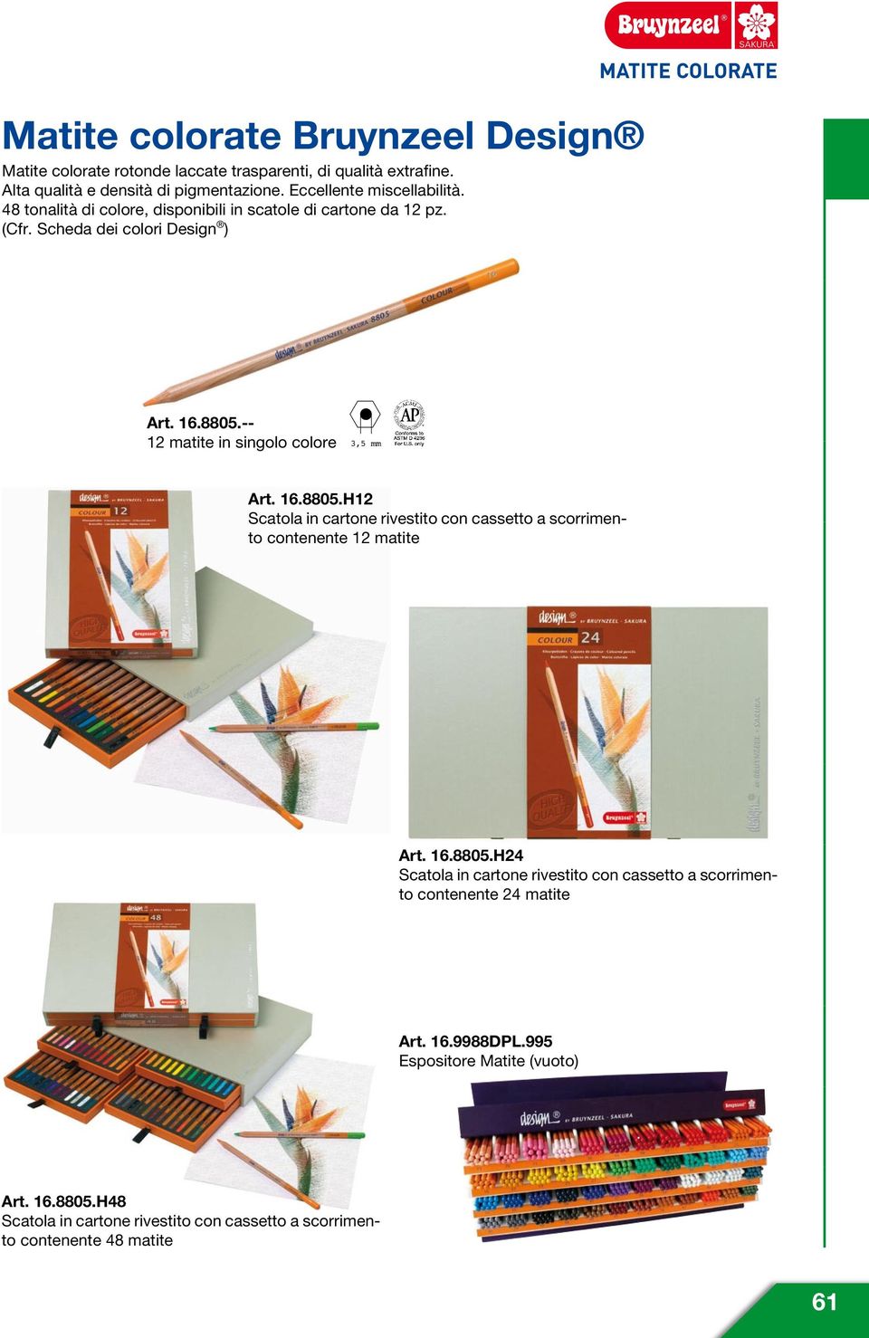 48 tonalità di colore, disponibili in scatole di cartone da 12 pz. (Cfr. Scheda dei colori Design ) MATITE COLORATE Art. 16.