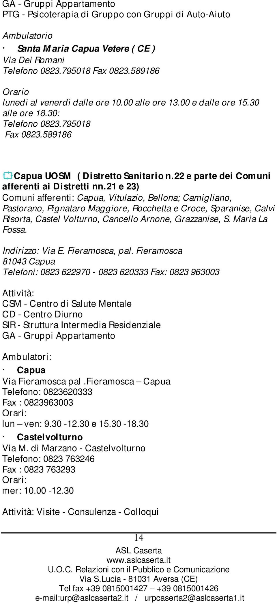 21 e 23) Comuni afferenti: Capua, Vitulazio, Bellona; Camigliano, Pastorano, Pignataro Maggiore, Rocchetta e Croce, Sparanise, Calvi Risorta, Castel Volturno, Cancello Arnone, Grazzanise, S.