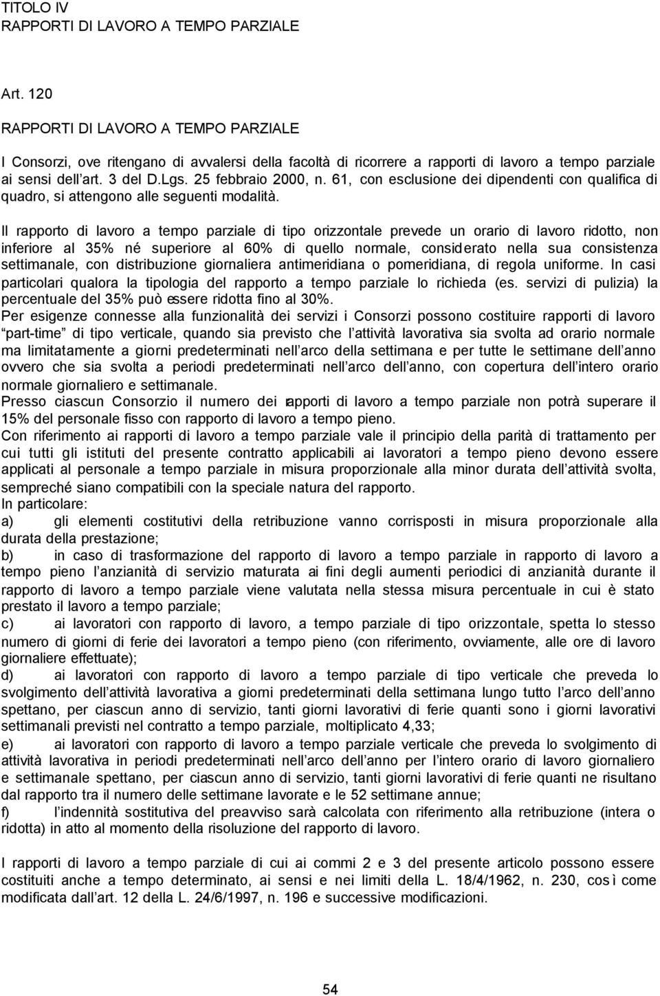 61, con esclusione dei dipendenti con qualifica di quadro, si attengono alle seguenti modalità.