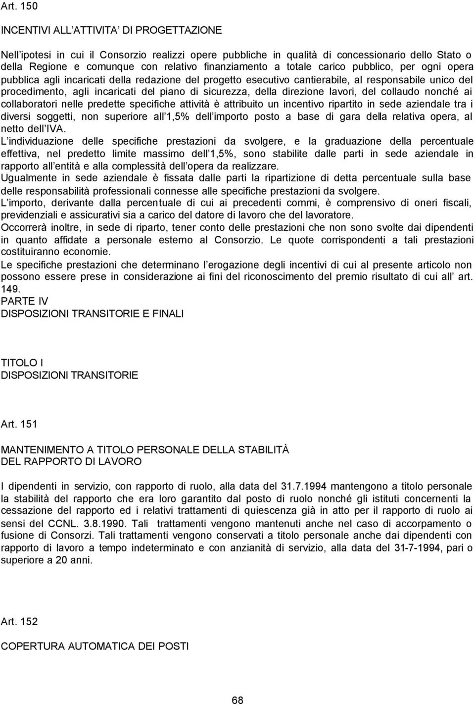 di sicurezza, della direzione lavori, del collaudo nonché ai collaboratori nelle predette specifiche attività è attribuito un incentivo ripartito in sede aziendale tra i diversi soggetti, non