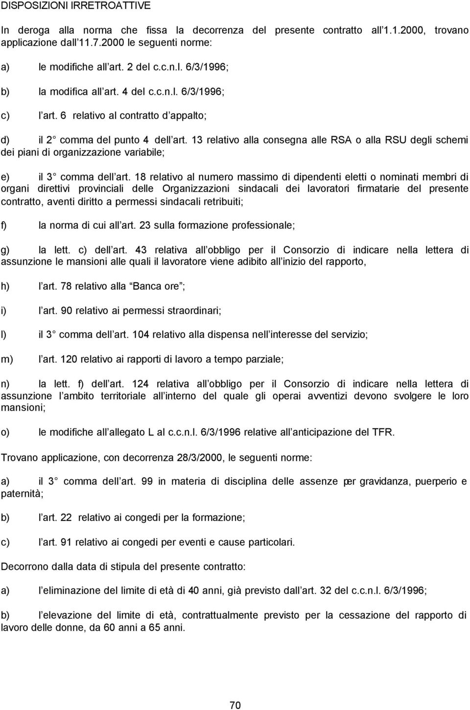 13 relativo alla consegna alle RSA o alla RSU degli schemi dei piani di organizzazione variabile; e) il 3 comma dell art.