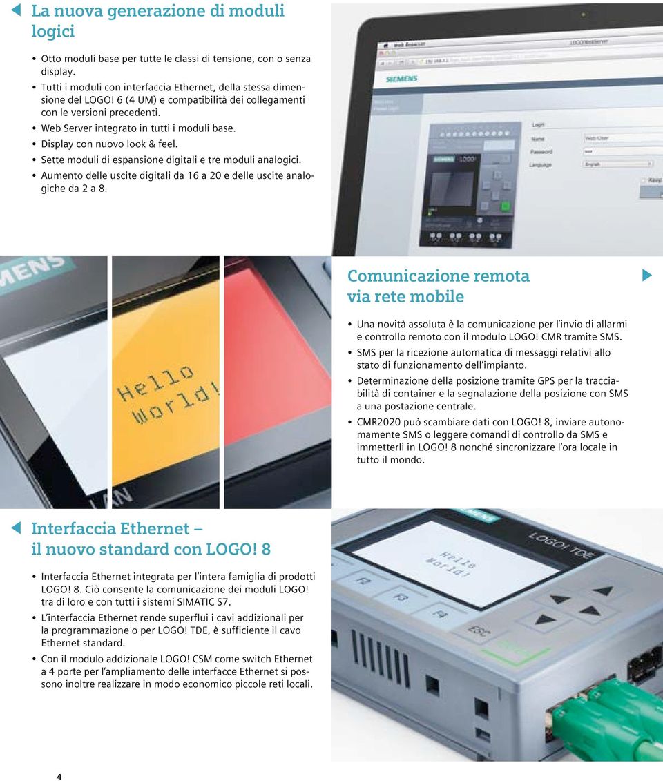 Sette moduli di espansione digitali e tre moduli analogici. Aumento delle uscite digitali da 16 a 20 e delle uscite analogiche da 2 a 8.