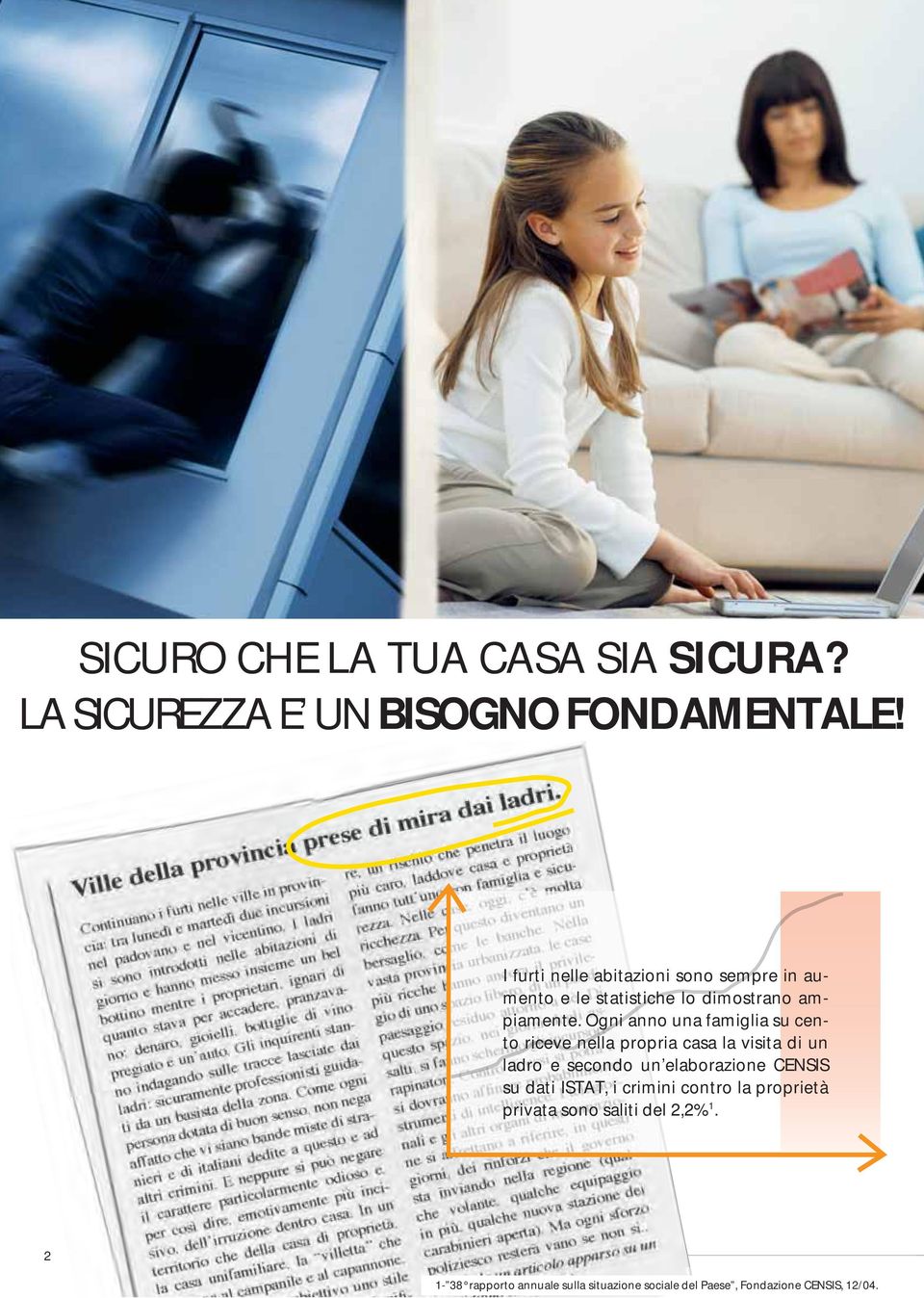 Ogni anno una famiglia su cento riceve nella propria casa la visita di un ladro e secondo un elaborazione