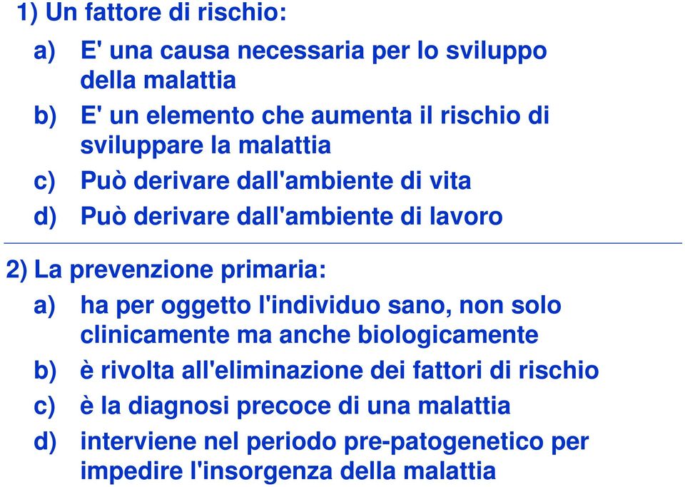 a) ha per oggetto l'individuo sano, non solo clinicamente ma anche biologicamente b) è rivolta all'eliminazione dei fattori di