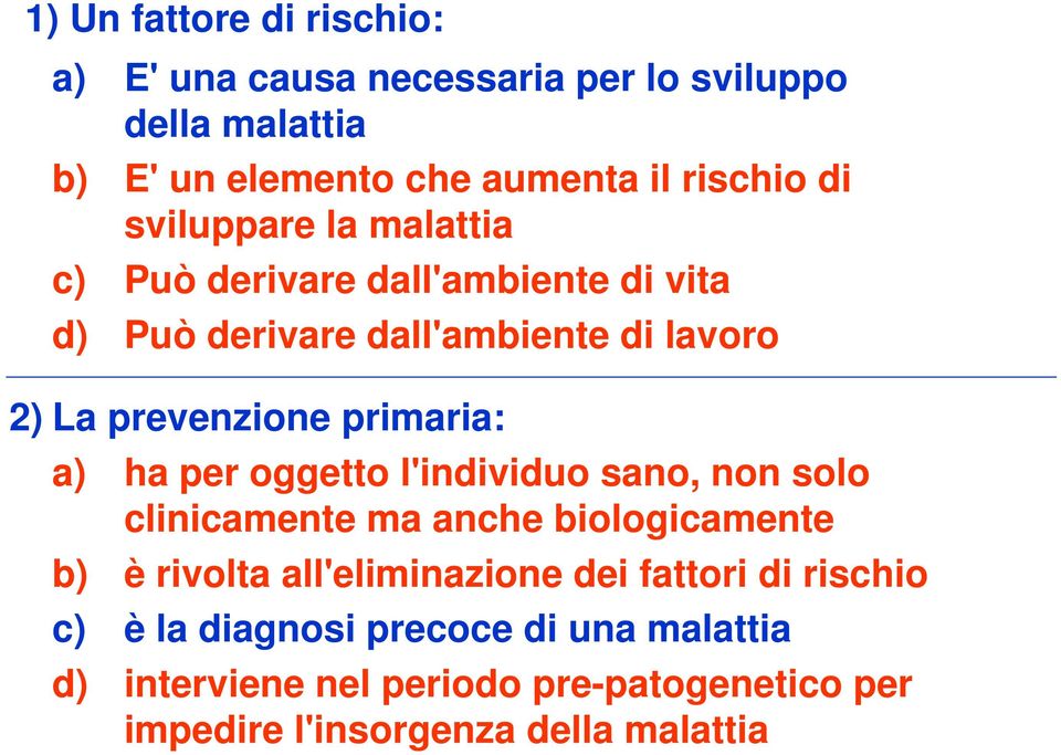 a) ha per oggetto l'individuo sano, non solo clinicamente ma anche biologicamente b) è rivolta all'eliminazione dei fattori di