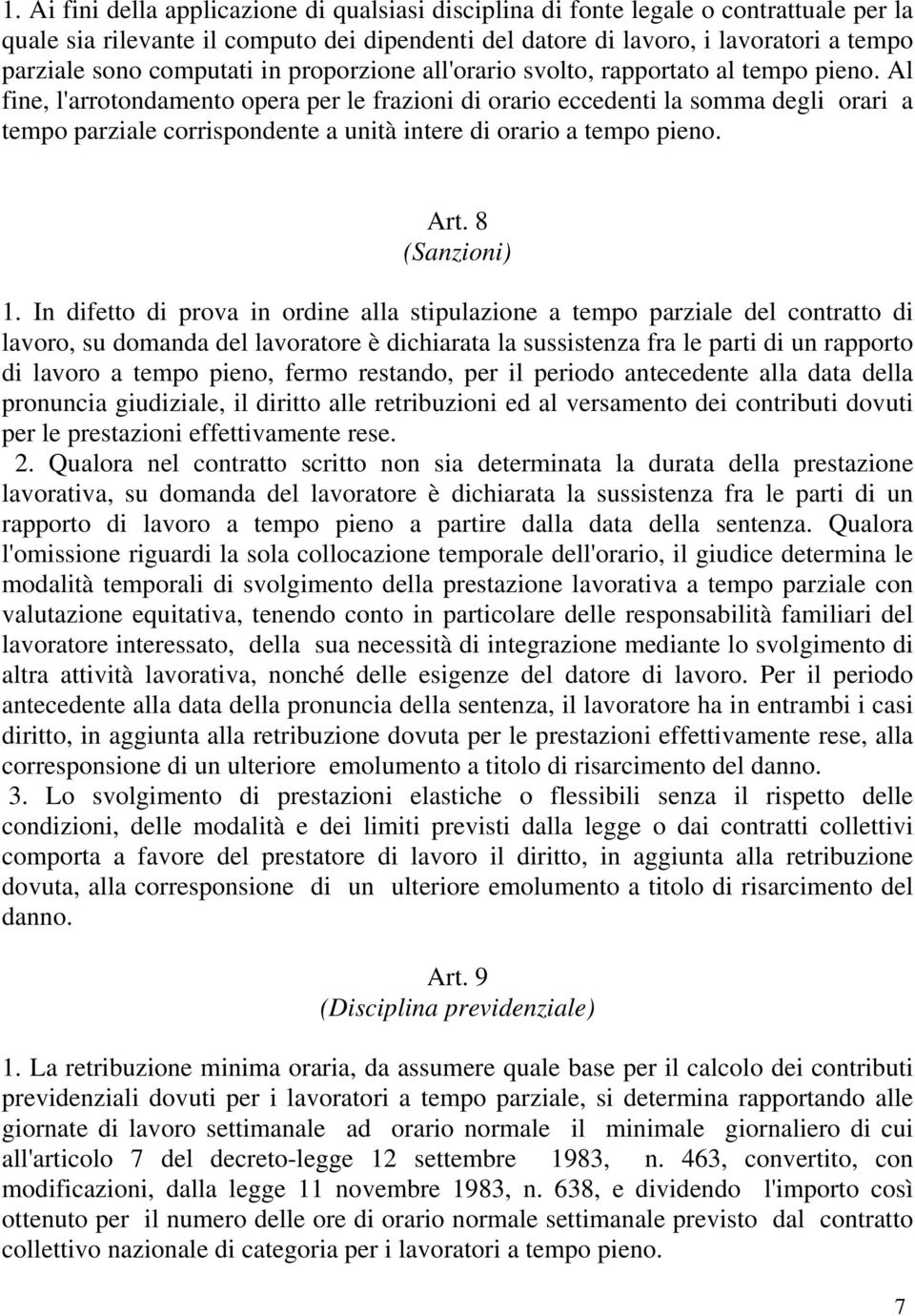 Al fine, l'arrotondamento opera per le frazioni di orario eccedenti la somma degli orari a tempo parziale corrispondente a unità intere di orario a tempo pieno. Art. 8 (Sanzioni) 1.