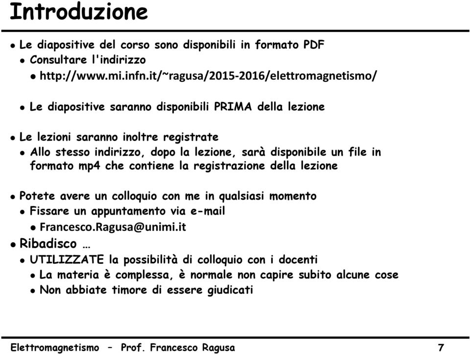 lezione, sarà disponibile un file in formato mp4 che contiene la registrazione della lezione Potete avere un colloquio con me in qualsiasi momento Fissare un