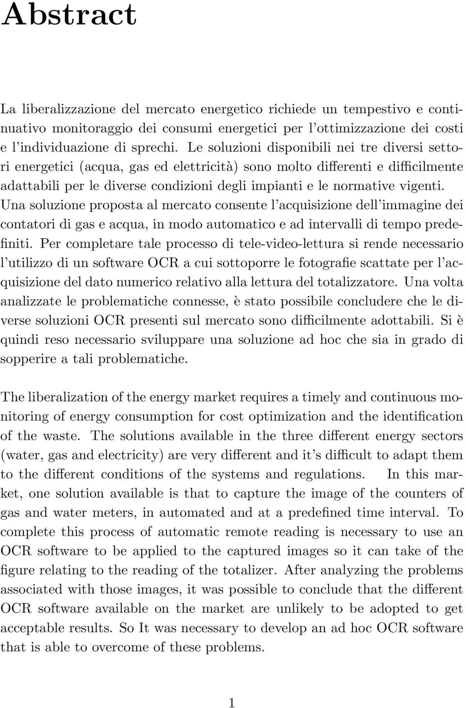 vigenti. Una soluzione proposta al mercato consente l acquisizione dell immagine dei contatori di gas e acqua, in modo automatico e ad intervalli di tempopredefiniti.